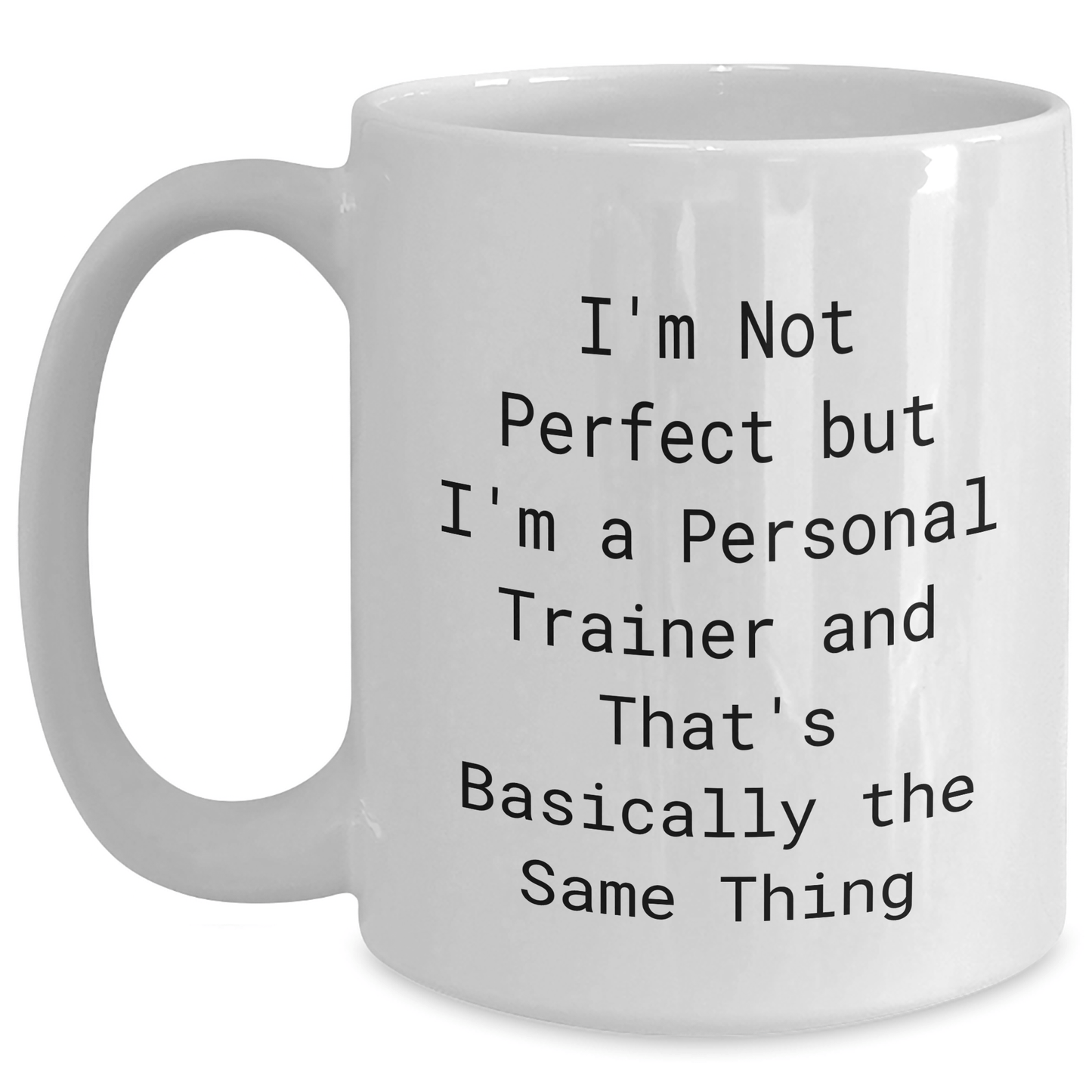 Funny Personal Trainer Gifts - White Coffee Mug for Dad's Day from Friends, Family, or Coworkers - 'I'm Not Perfect But I'm A Personal Trainer And That's Basically The Same Thing' - The Buy Boom