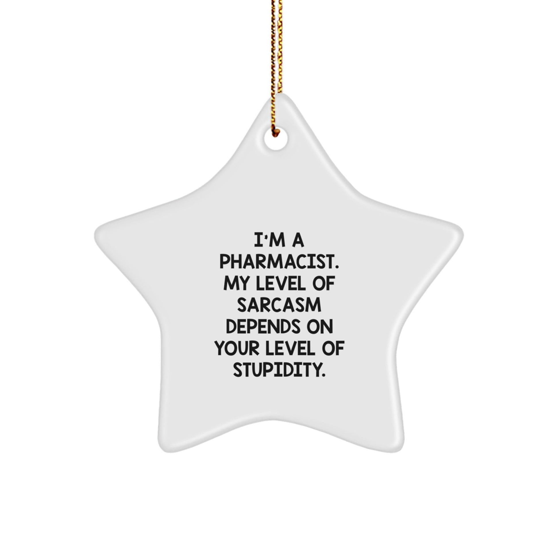 Funny Pharmacist Gift, 'I'm A Pharmacist... My Level Of Sarcasm Depends On Your Level Of Stupidity.' Star Ornament, Gifts from Friends, Family, or Coworkers for Pharmacist, Christmas Unique Present - The Buy Boom