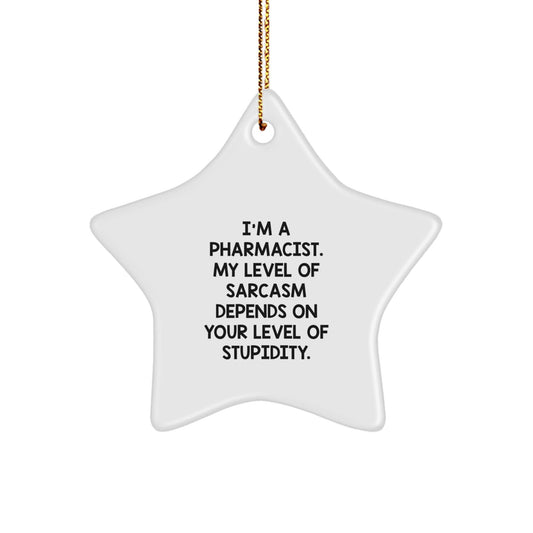 Funny Pharmacist Gift, 'I'm A Pharmacist... My Level Of Sarcasm Depends On Your Level Of Stupidity.' Star Ornament, Gifts from Friends, Family, or Coworkers for Pharmacist, Christmas Unique Present - The Buy Boom
