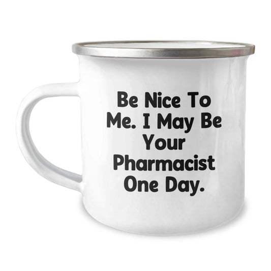 Funny Pharmacist Gifts, Be Nice To Me. I May Be Your Pharmacist One Day., Camping Mug for Graduation, Gifts from Family to Pharmacist, Unique Gifts for Him, Her, Men, Women - The Buy Boom