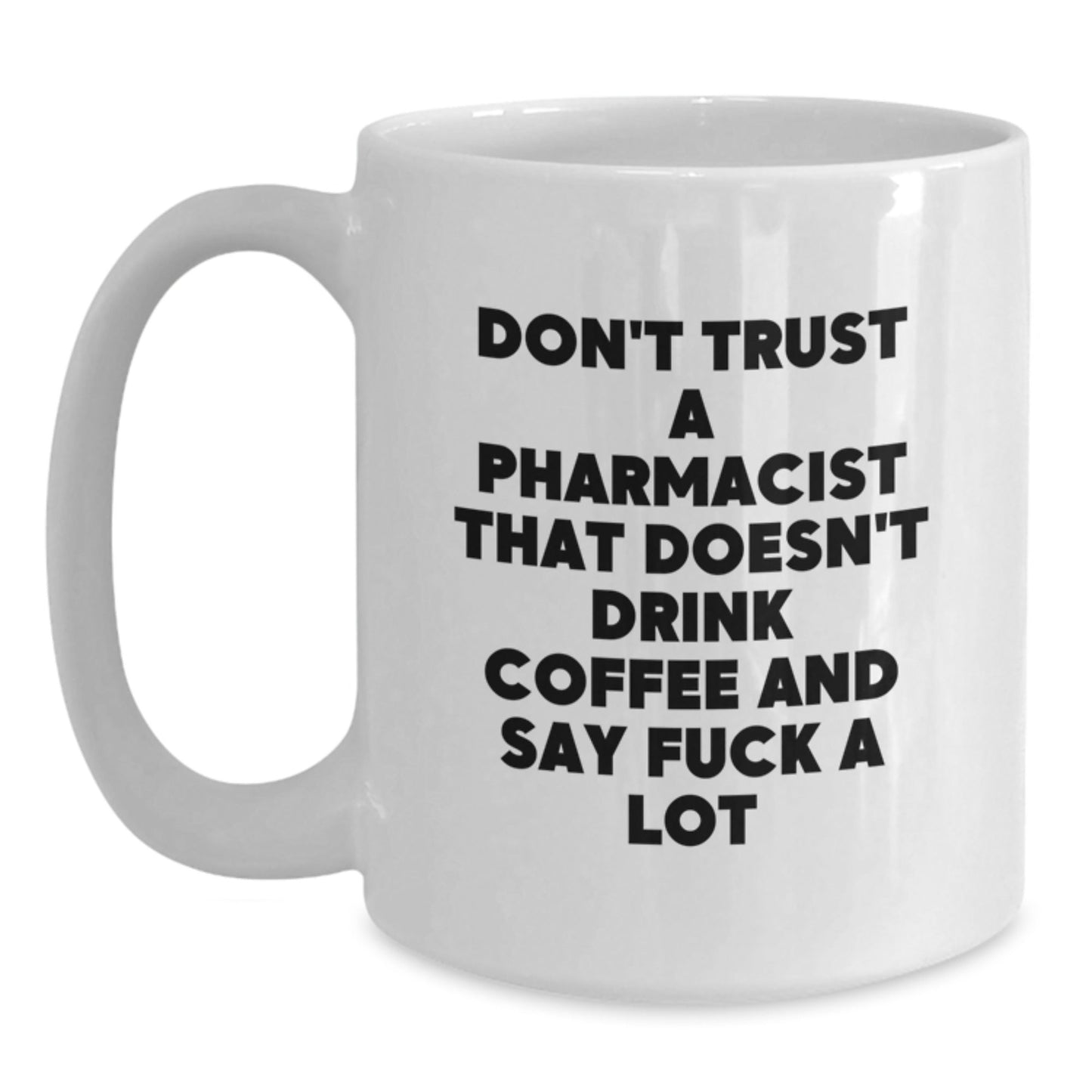 Funny Pharmacist Gifts for Friends from Men, Unique White Coffee Mugs with 'Don't Trust A Pharmacist That Doesn't Drink Coffee And Say F...' - The Buy Boom