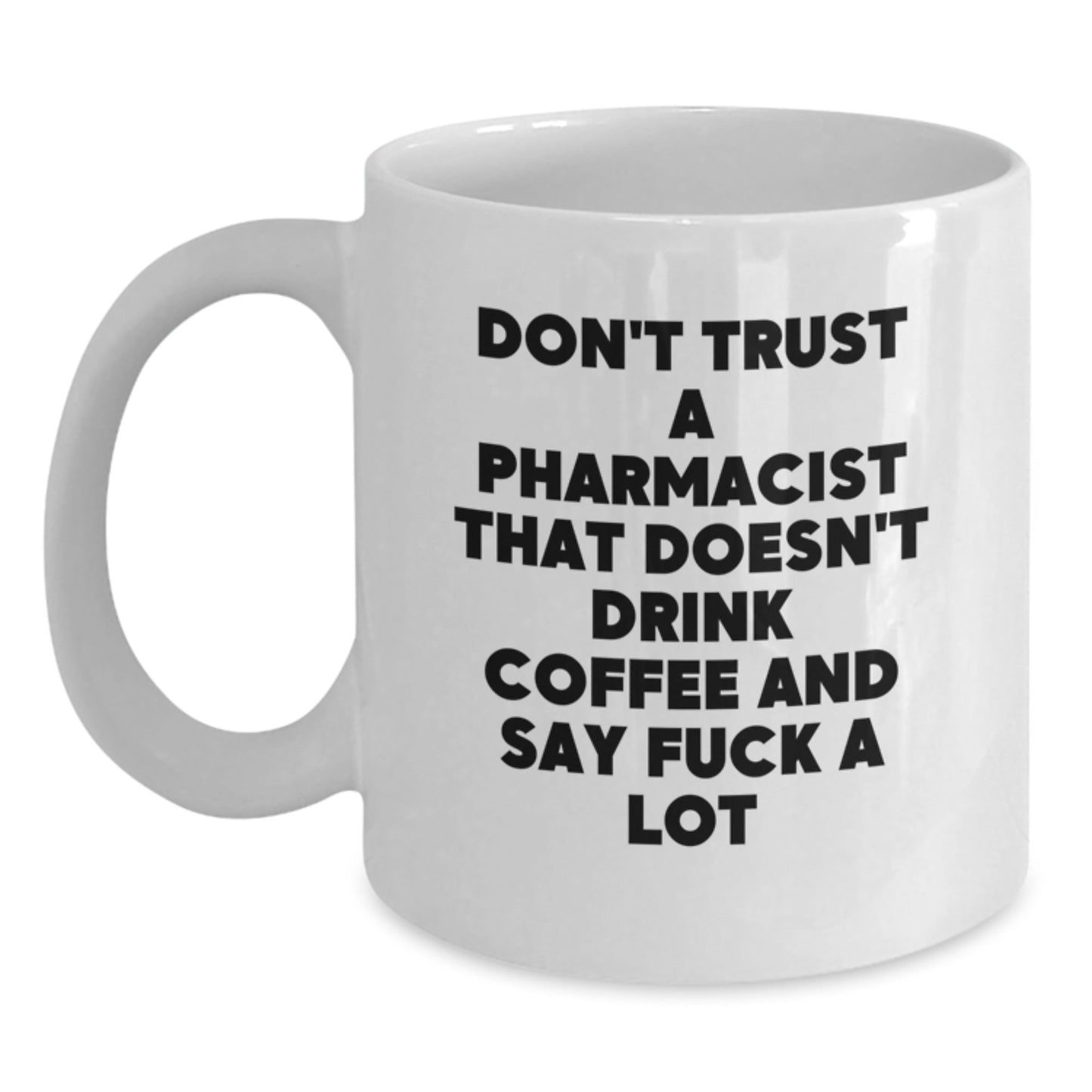 Funny Pharmacist Gifts for Friends from Men, Unique White Coffee Mugs with 'Don't Trust A Pharmacist That Doesn't Drink Coffee And Say F...' - The Buy Boom