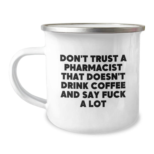Funny Pharmacist Gifts from Friends and Family, Camping Mug for Men and Women, Unique Christmas Unique Gifts, Don't Trust a Pharmacist That Doesn't Drink Coffee and Say F - k a Lot - The Buy Boom