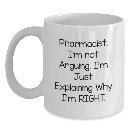 Funny Pharmacist Gifts from Friends, Christmas Unique Gifts for Men Pharmacist, White Coffee Mug with - I'm Not Arguing. I'm Just Explaining Why I'm Right. - The Buy Boom