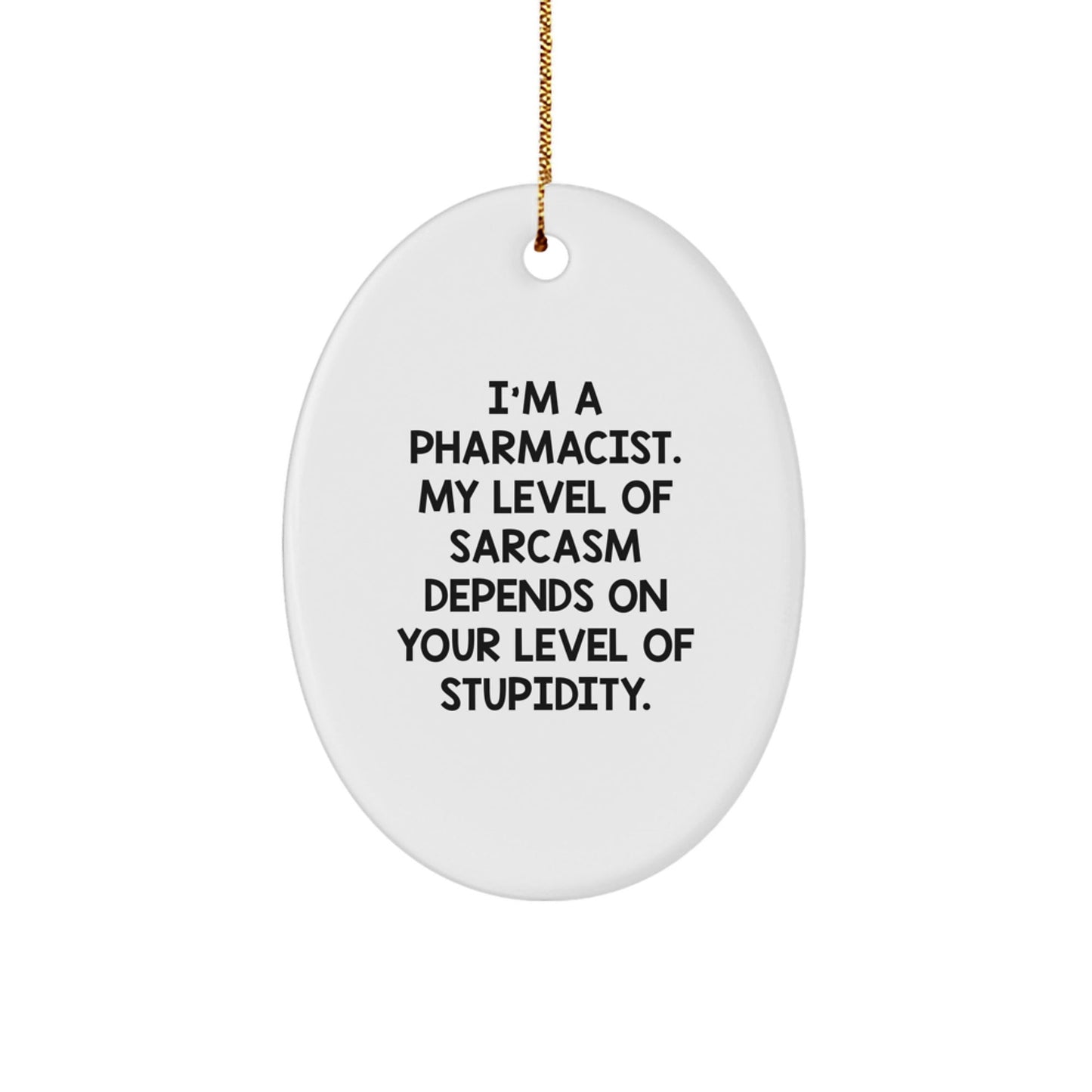 Funny Pharmacist Gifts from Friends - Oval Ornament with I'm A Pharmacist Sarcasm Quote - Christmas Unique Gifts for Pharmacist Men - The Buy Boom