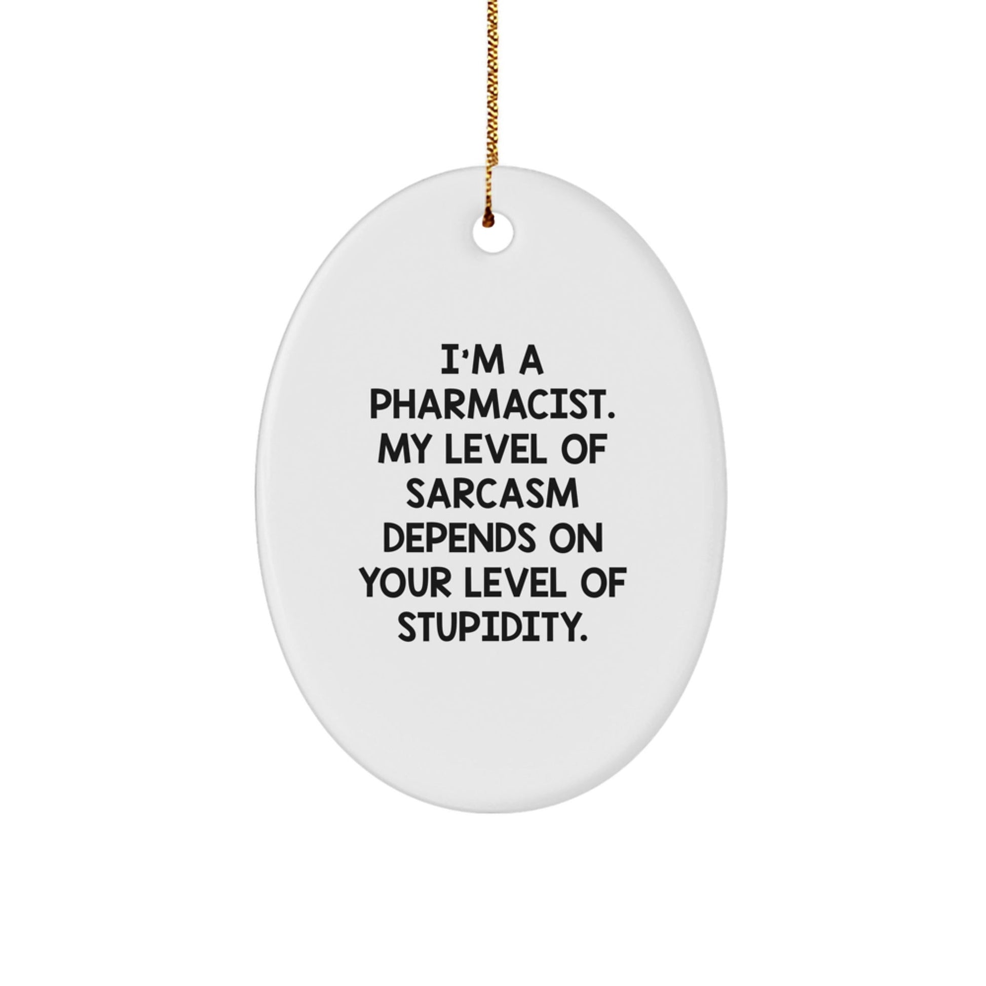 Funny Pharmacist Gifts from Friends - Oval Ornament with I'm A Pharmacist Sarcasm Quote - Christmas Unique Gifts for Pharmacist Men - The Buy Boom
