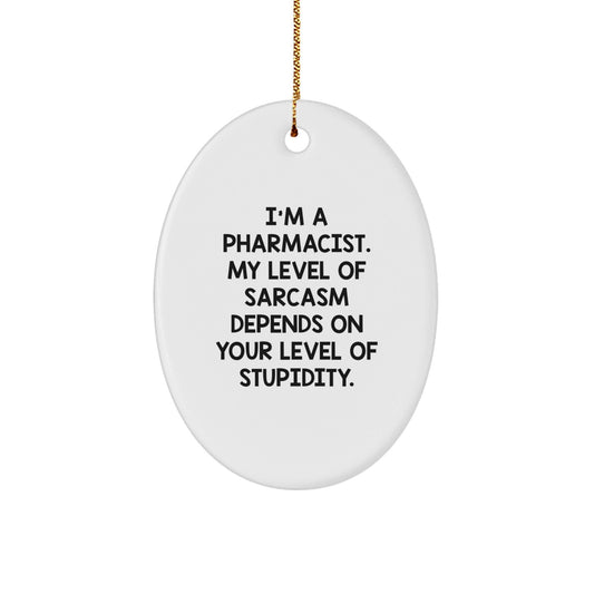 Funny Pharmacist Gifts from Friends - Oval Ornament with I'm A Pharmacist Sarcasm Quote - Christmas Unique Gifts for Pharmacist Men - The Buy Boom