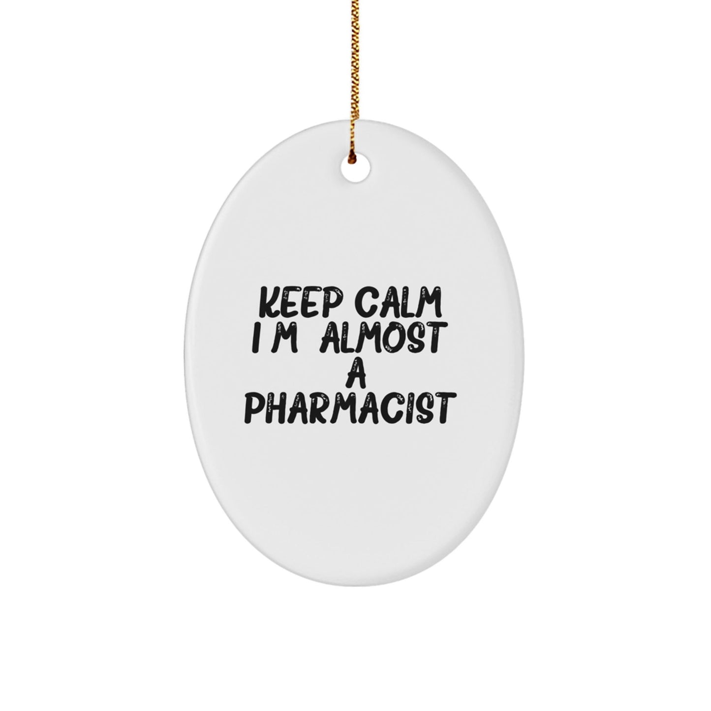Funny Pharmacist Oval Ornament Gifts from Friends for Men, Women, Coworkers, or Family - Keep Calm I'm (almost) A Pharmacist. - The Buy Boom