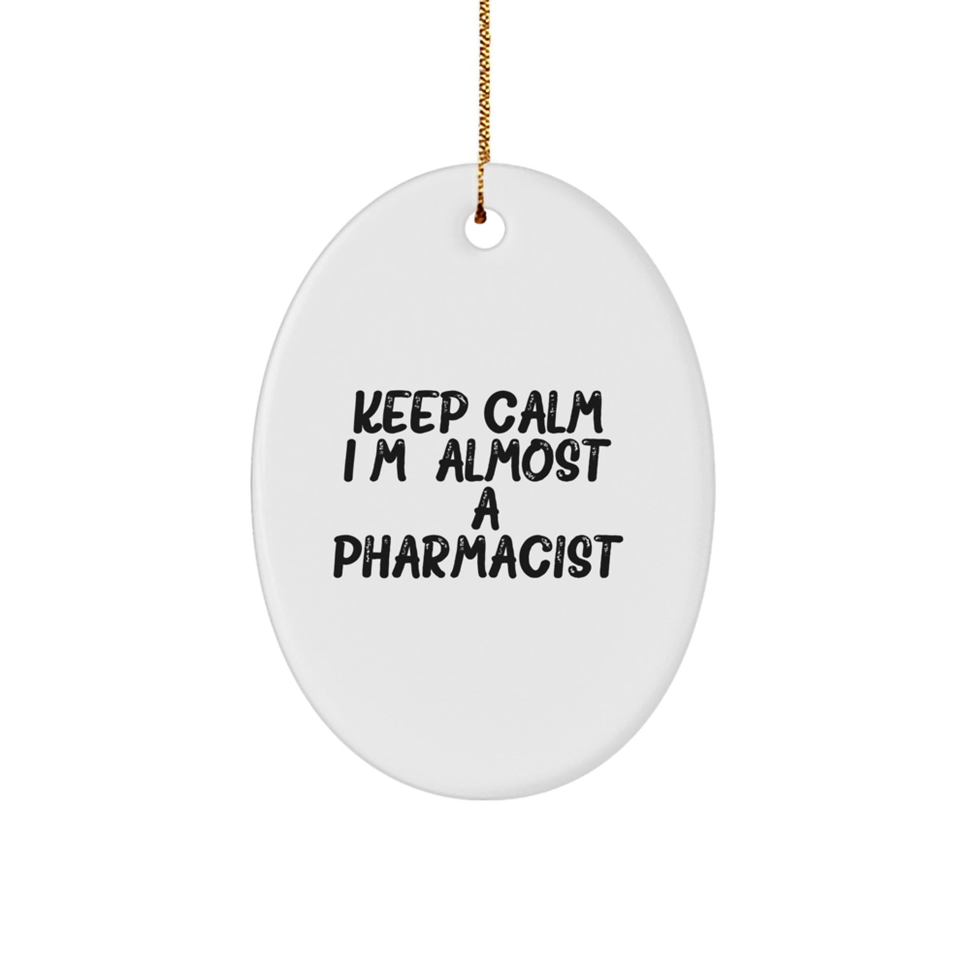 Funny Pharmacist Oval Ornament Gifts from Friends for Men, Women, Coworkers, or Family - Keep Calm I'm (almost) A Pharmacist. - The Buy Boom