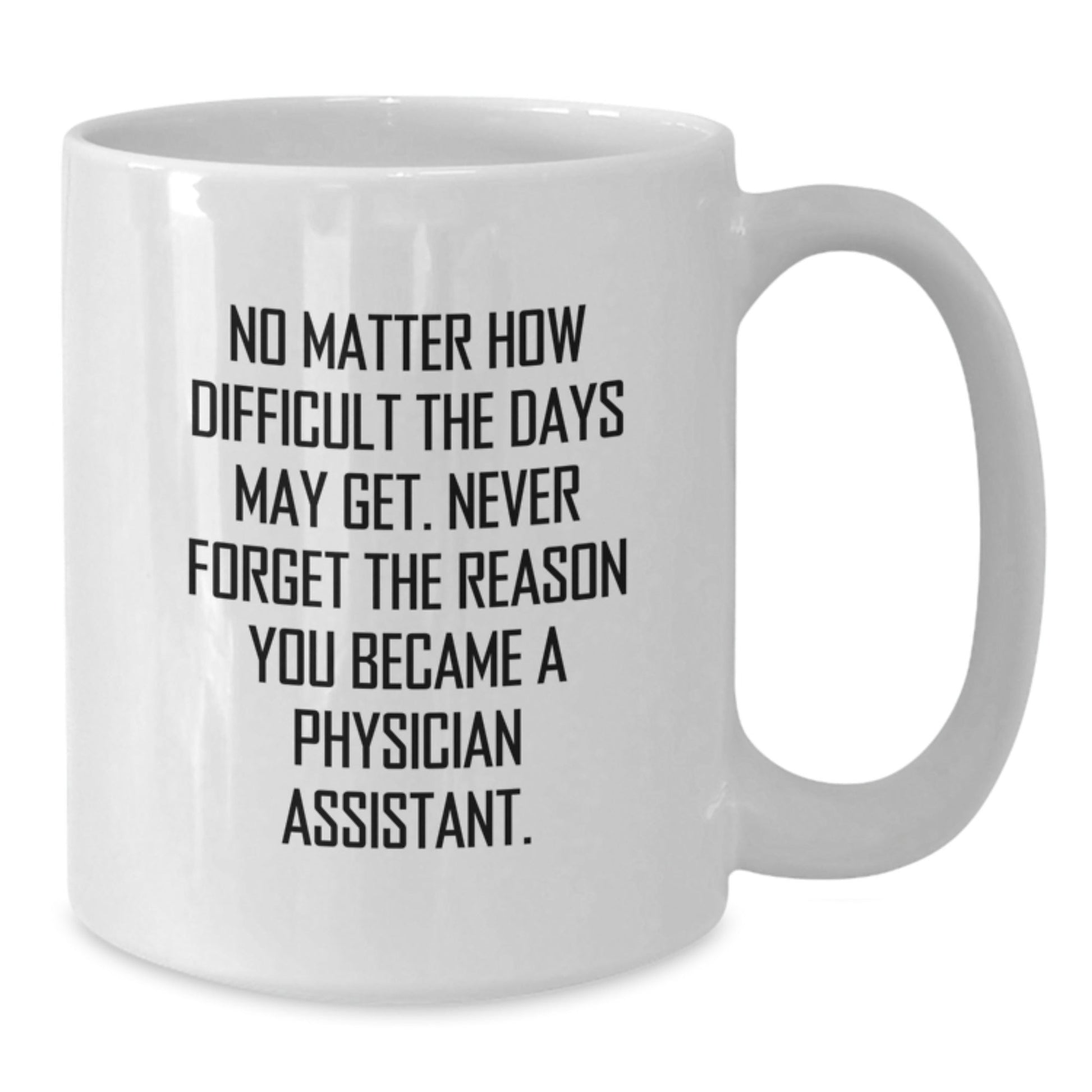 Funny Physician Assistant Christmas Unique Gifts from Family - White Coffee Mug - Never Forget The Reason You Became a PA - The Buy Boom