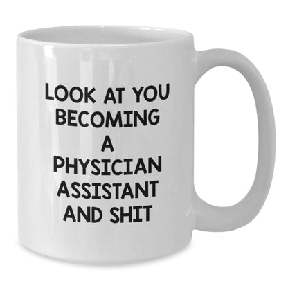 Funny Physician Assistant Gifts for Her - White Coffee Mug with Look At You Becoming A Physician Assistant And Shit Quote, Unique Christmas Memorable Presents for PA Students and Doctors - The Buy Boom