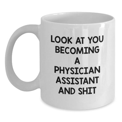 Funny Physician Assistant Gifts for Her - White Coffee Mug with Look At You Becoming A Physician Assistant And Shit Quote, Unique Christmas Memorable Presents for PA Students and Doctors - The Buy Boom