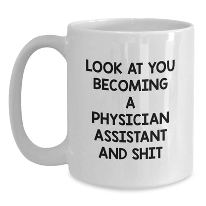 Funny Physician Assistant Gifts for Her - White Coffee Mug with Look At You Becoming A Physician Assistant And Shit Quote, Unique Christmas Memorable Presents for PA Students and Doctors - The Buy Boom