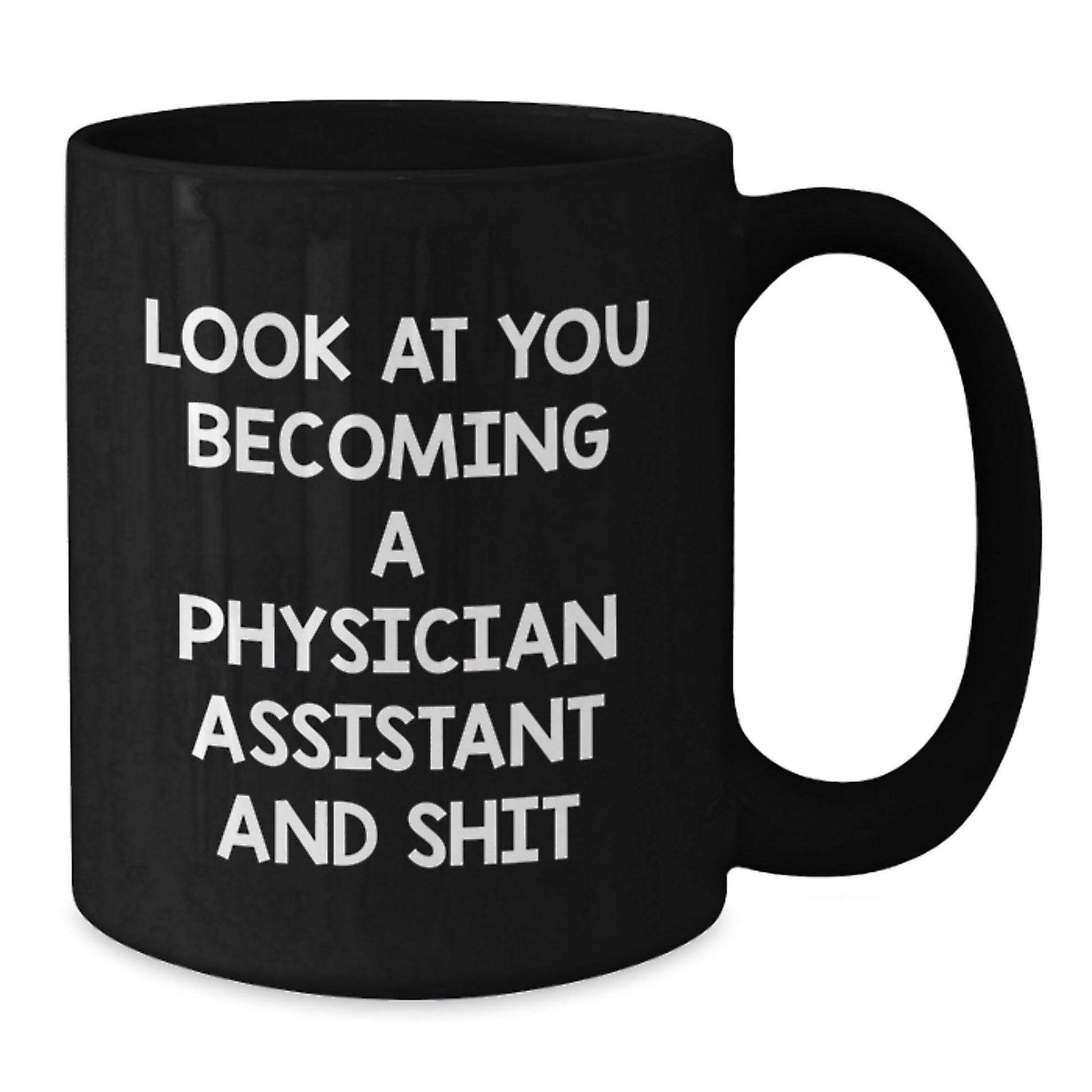 Funny Physician Assistant Gifts from Friends and Family - Black Coffee Mug - Look At You Becoming A Physician Assistant And Shit - Christmas Unique - The Buy Boom