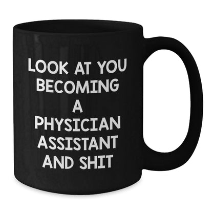 Funny Physician Assistant Gifts from Friends and Family - Black Coffee Mug - Look At You Becoming A Physician Assistant And Shit - Christmas Unique - The Buy Boom