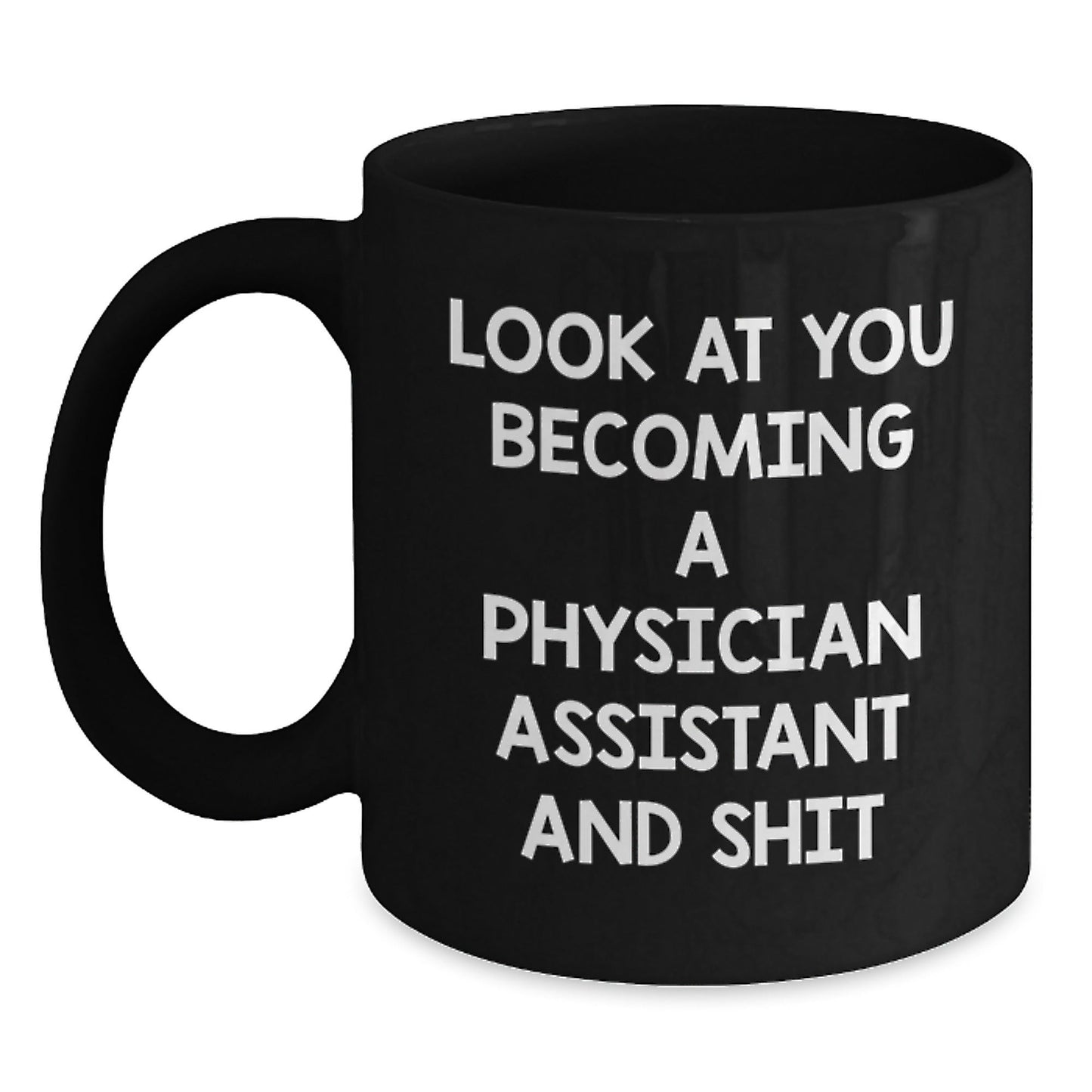 Funny Physician Assistant Gifts from Friends and Family - Black Coffee Mug - Look At You Becoming A Physician Assistant And Shit - Christmas Unique - The Buy Boom
