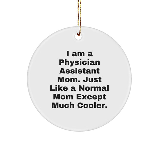Funny Physician Assistant Mom Gifts from Family for Christmas Unique Circle Ornaments, Physician Assistant Mom, I Am A Mom Except Much Cooler, Circle Shaped Ornament for Physician Assistant Friends - The Buy Boom