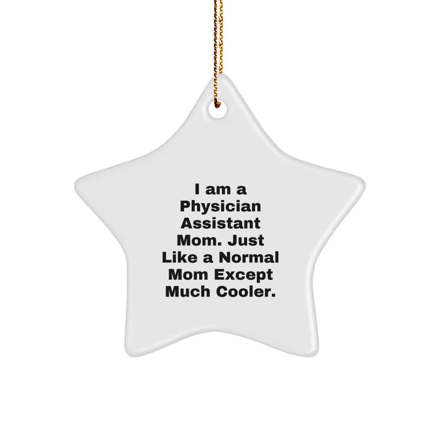 Funny Physician Assistant Mom Gifts from Men to Women for Christmas Unique Ornaments, Star Shaped White Decorations, I'm a PA Mom Except Much Cooler - The Buy Boom