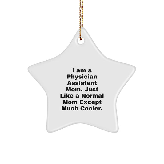 Funny Physician Assistant Mom Gifts from Men to Women for Christmas Unique Ornaments, Star Shaped White Decorations, I'm a PA Mom Except Much Cooler - The Buy Boom