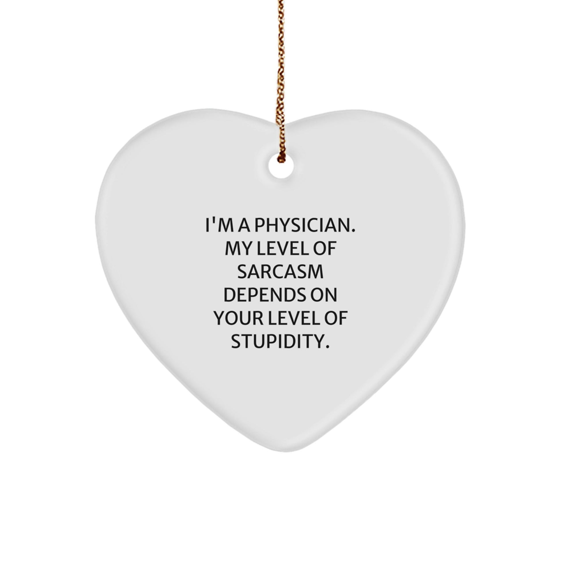 Funny Physician Gift, 'I'm A Physician. My Level Of Sarcasm Depends On Your Level Of Stupidity.' Heart Ornament, Gifts from Friends for Men, Women, Family, and Coworkers this Christmas - The Buy Boom