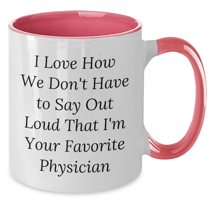 Funny Physician Gifts for Men from Friends, I Love How We Don't Have to Say Out Loud That I'm Your Favorite Physician - Two Tone Coffee Mug for Father's Day - The Buy Boom