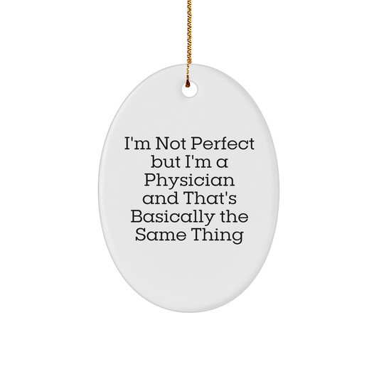 Funny Physician Gifts for Men, 'I'm Not Perfect But I'm A Physician' Oval Ornament from Friends, Perfect for Christmas Unique Gifts - The Buy Boom