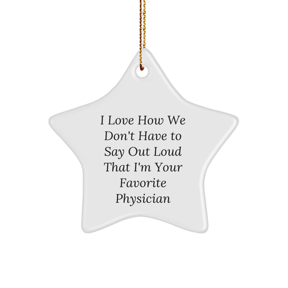 Funny Physician Gifts from Friends and Family - 'I Love How We Don't Have To Say Out Loud That I'm Your Favorite Physician' Star Ornament, Perfect for Christmas - The Buy Boom
