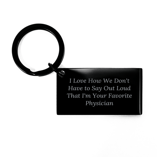Funny Physician Gifts from Friends, Family, or Coworkers - 'I Love How We Don't Have To Say Out Loud That I'm Your Favorite Physician' Keychain for Men, Women, or Physicians, Perfect for Father's Day - The Buy Boom