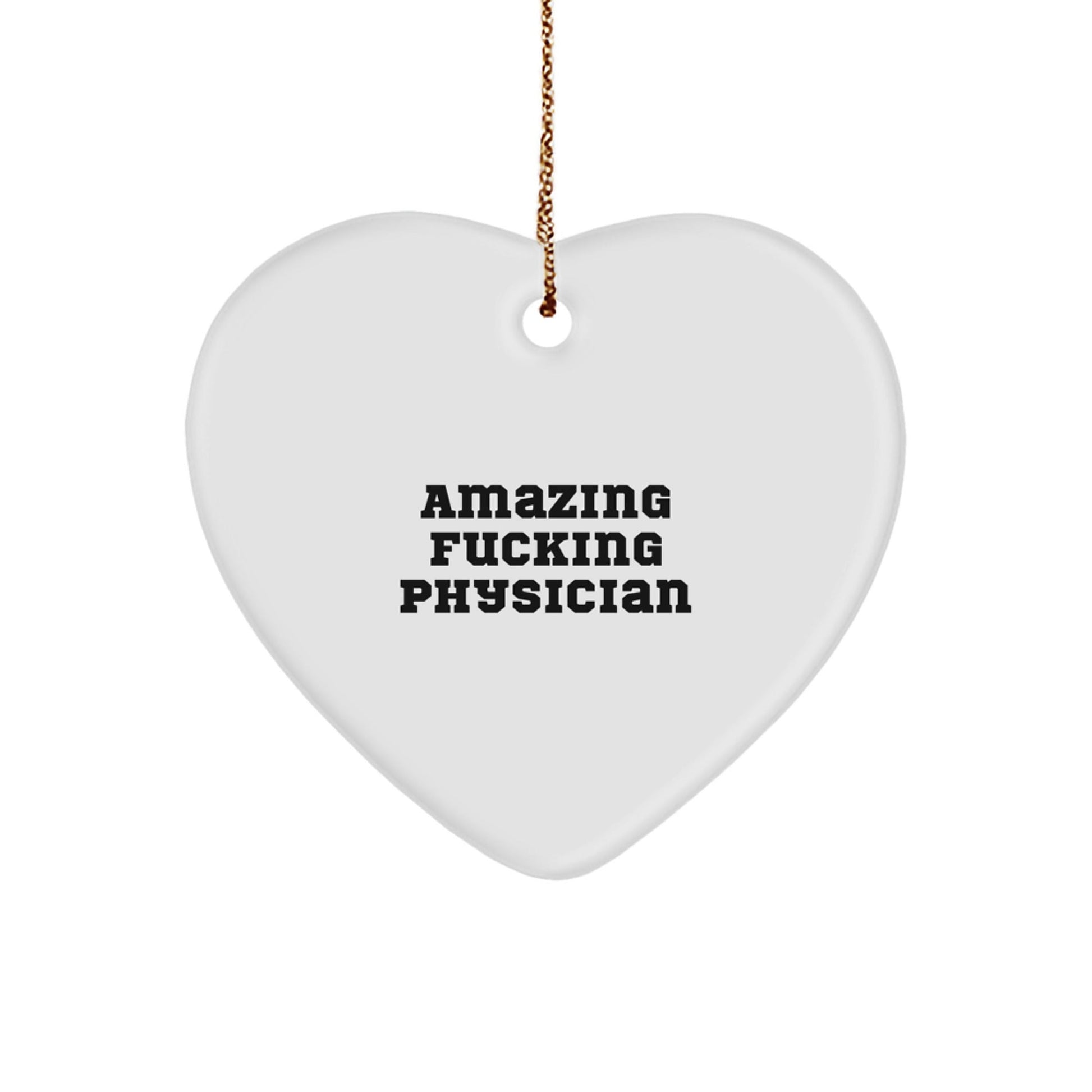 Funny Physician Heart Ornament Gifts from Friends or Family - Amazing F - king Physician Quotes - White Heart Shaped Decorations for Christmas - The Buy Boom