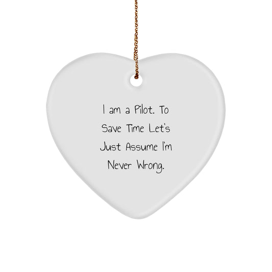 Funny Pilot Gifts from Friends to Men - Heart Ornament with 'I Am A Pilot. To Save Time Let's Just Assume I'm Never Wrong.' Quote for Christmas - The Buy Boom