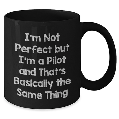 Funny Pilot Mug Gifts from Men to Friends on Father's Day - I'm Not Perfect But I'm A Pilot And That's Basically The Same Thing - The Buy Boom