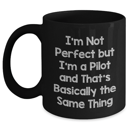 Funny Pilot Mug Gifts from Men to Friends on Father's Day - I'm Not Perfect But I'm A Pilot And That's Basically The Same Thing - The Buy Boom