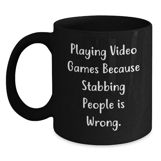 Funny Playing Video Games Gifts from Friends for Birthday Men with Black Coffee Mug - 'Playing Video Games Because Stabbing People Is Wrong.' - The Buy Boom