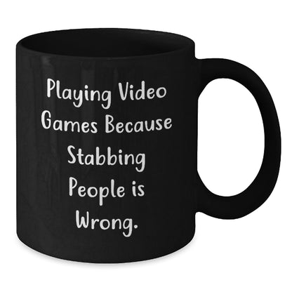 Funny Playing Video Games Gifts from Friends for Birthday Men with Black Coffee Mug - 'Playing Video Games Because Stabbing People Is Wrong.' - The Buy Boom