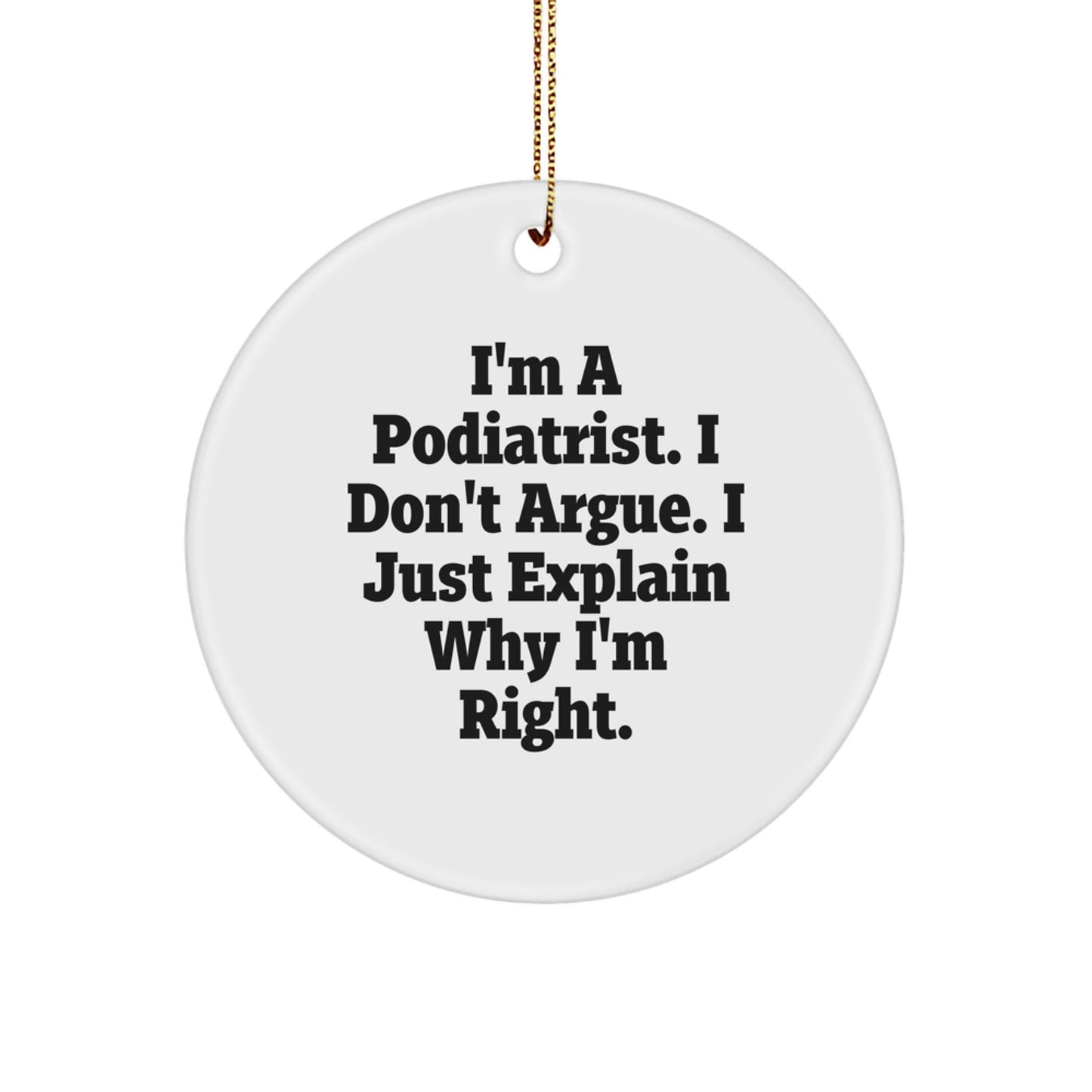 Funny Podiatrist Circle Ornament Gifts from Friends and Family for Christmas - I'm Right. - The Buy Boom