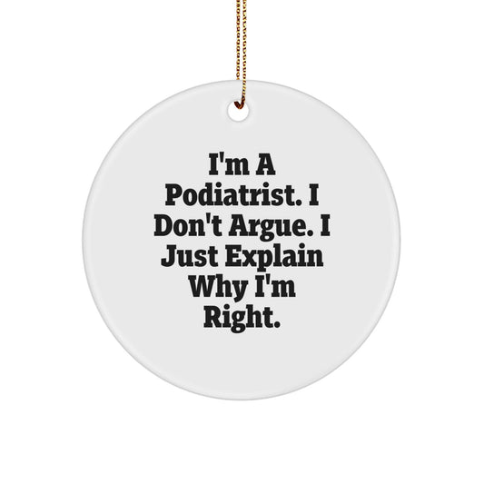 Funny Podiatrist Circle Ornament Gifts from Friends and Family for Christmas - I'm Right. - The Buy Boom
