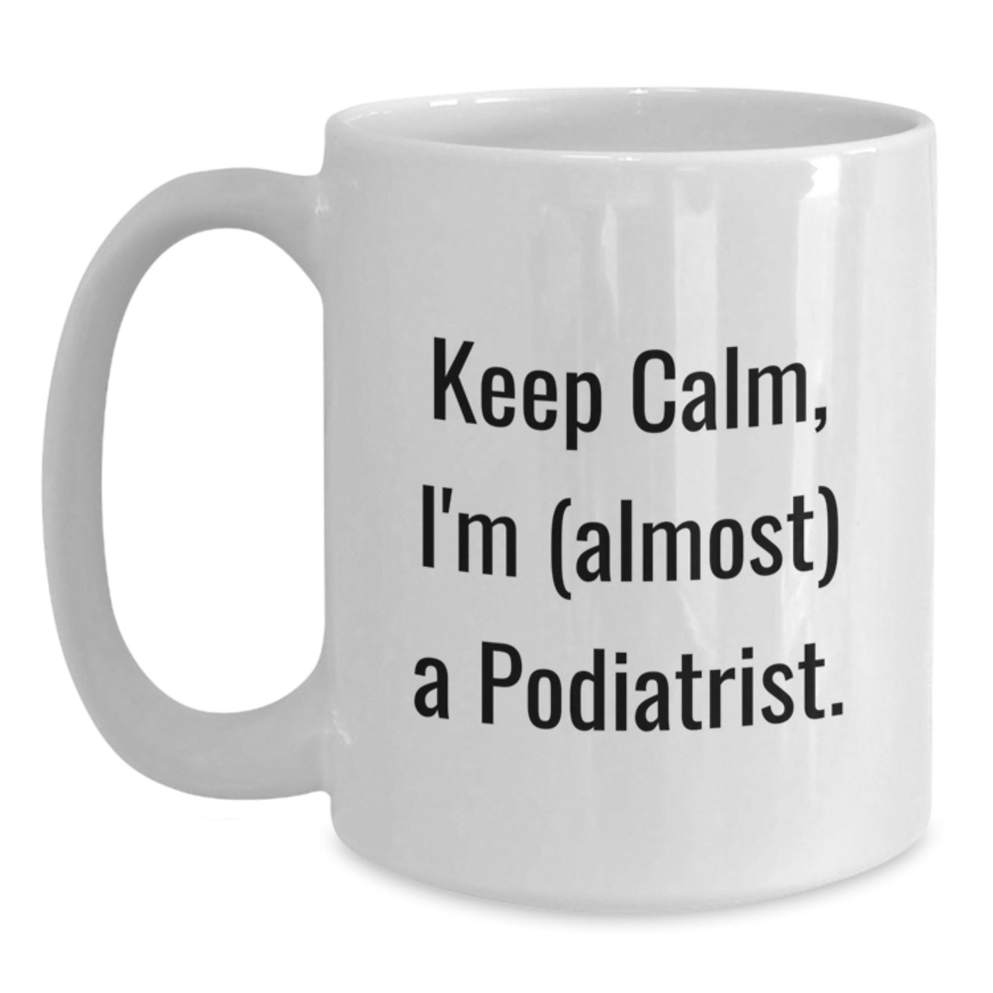 Funny Podiatrist Gifts for Christmas, Gifts from Friends to Podiatrist, White Coffee Mug with 'Keep Calm, I'm (almost) A Podiatrist.' Quote - The Buy Boom