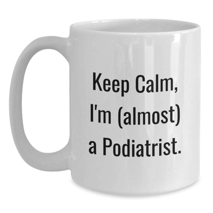 Funny Podiatrist Gifts for Christmas, Gifts from Friends to Podiatrist, White Coffee Mug with 'Keep Calm, I'm (almost) A Podiatrist.' Quote - The Buy Boom