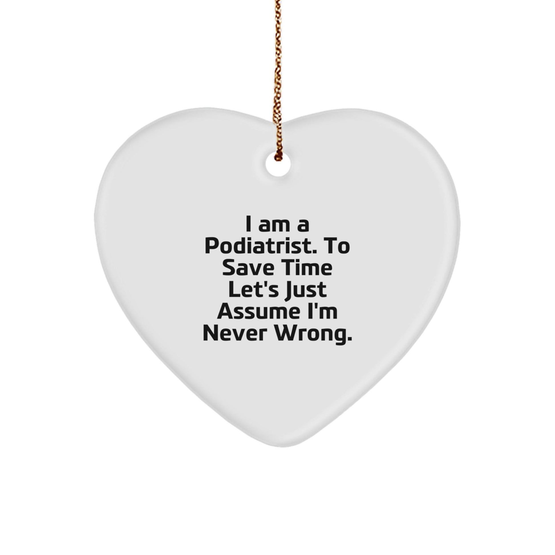 Funny Podiatrist Gifts for Friends, Podiatrist Christmas Unique Heart Ornament, I'm Never Wrong, Gifts from Family, Perfect Heart Shaped Keepsake - The Buy Boom