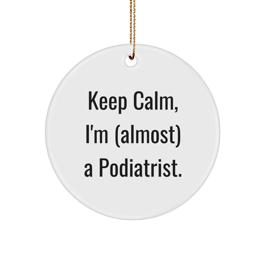 Funny Podiatrist Gifts for Friends, Unique Christmas Ornaments, Circle Ornament 'Keep Calm, I'm (almost) A Podiatrist.' - The Buy Boom