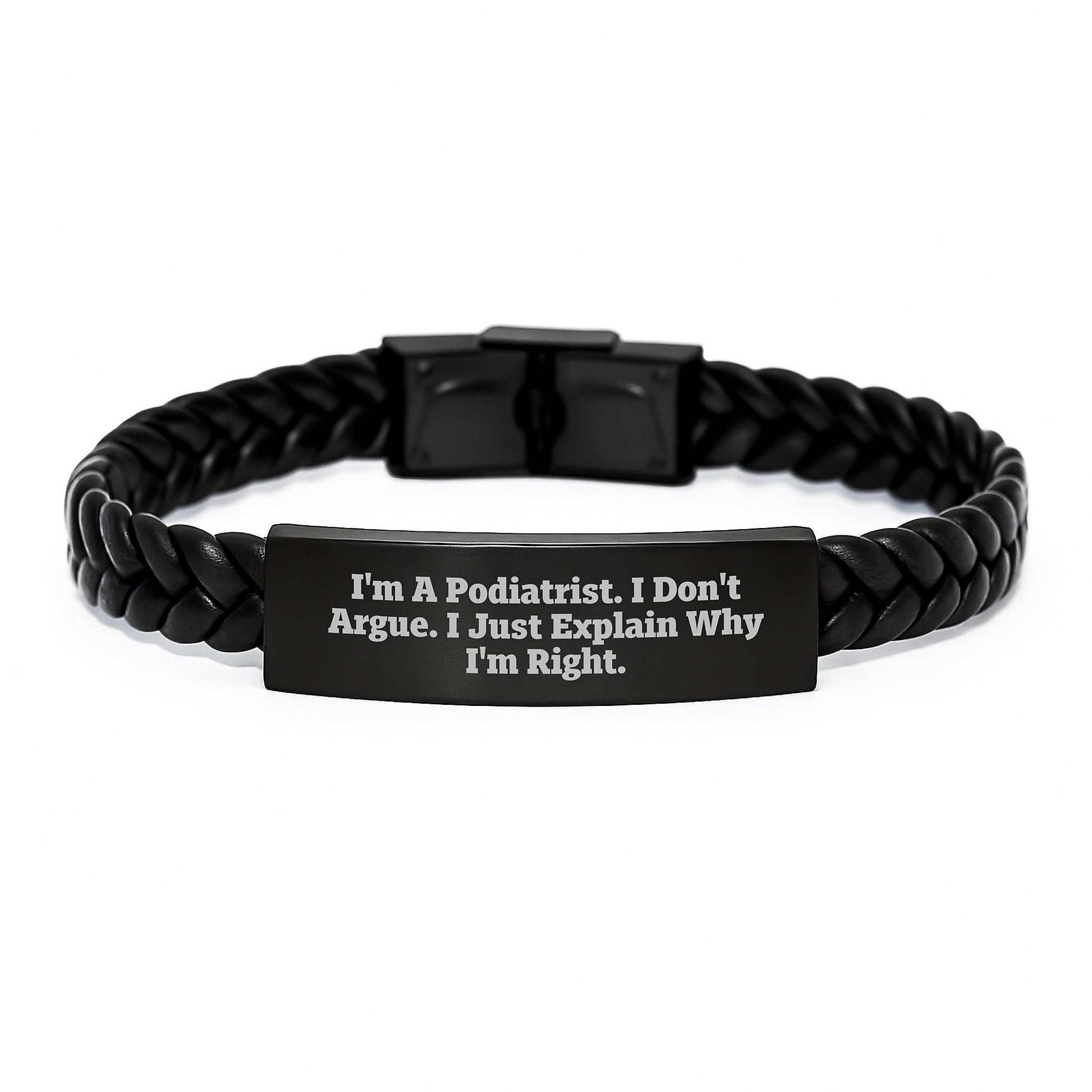 Funny Podiatrist Gifts for Him - Interlaced Leather Bracelet with Stainless Steel, 'I'm A Podiatrist. I Don't Argue. I Just Explain Why I'm Right.' Christmas Unique Gifts from Friends - The Buy Boom