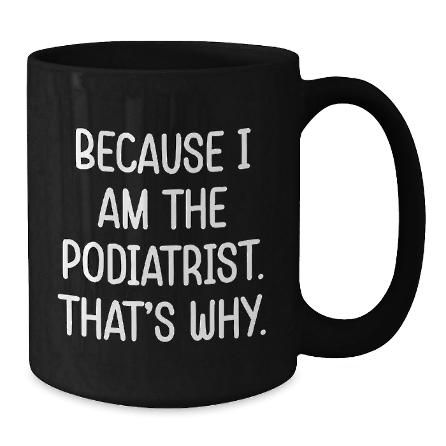 Funny Podiatrist Gifts for Him, Unique Black Coffee Mug Because 'I Am The Podiatrist. That's Why.' Gifts from Friends to Family - The Buy Boom