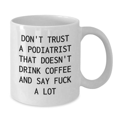 Funny Podiatrist Gifts for Him, White Coffee Mug with 'Don't Trust A Podiatrist That Doesn't Drink Coffee' Quote, Unique Christmas Unique Gifts from Friends - The Buy Boom