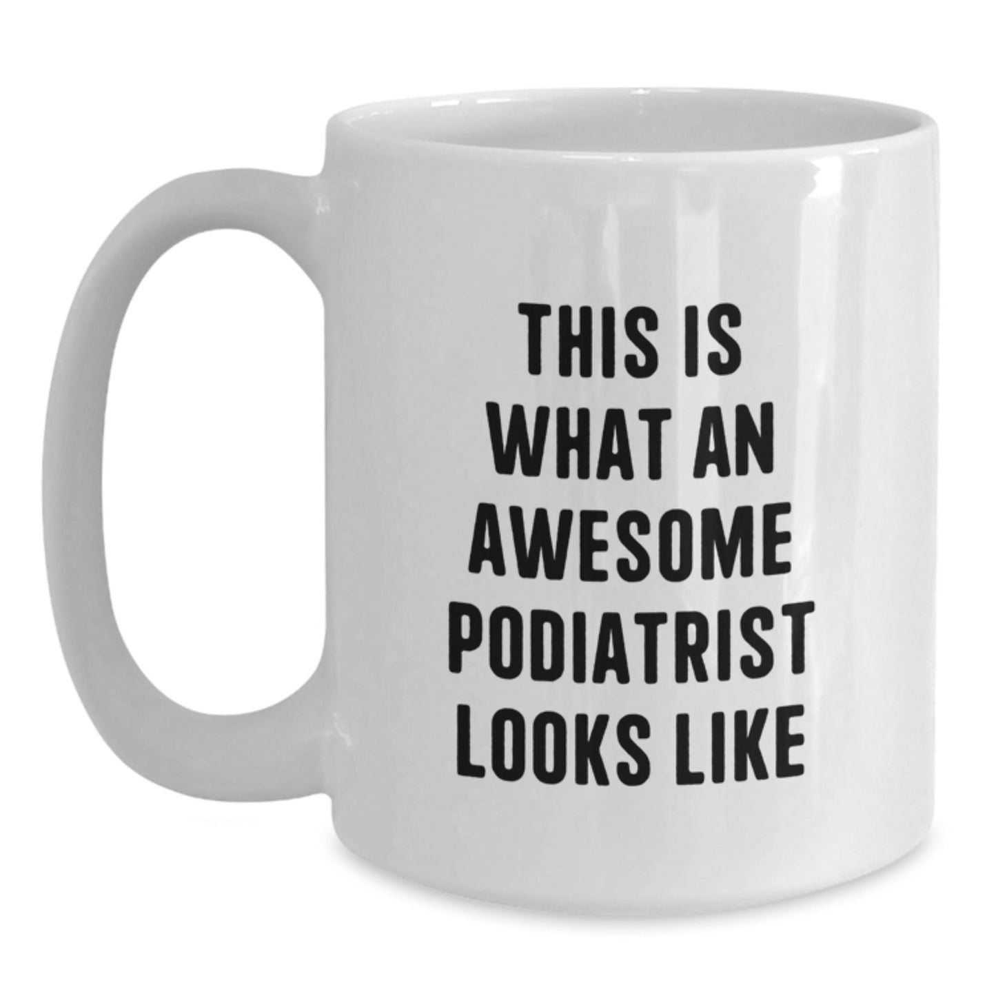 Funny Podiatrist Gifts for Men, Women, Friends, Coworkers, Family - White Coffee Mug, 11oz or 15oz, Ceramic, Microwave, Dishwasher Safe, Gifts from Podiatrist Enthusiasts, Gifts for Podiatrist - The Buy Boom
