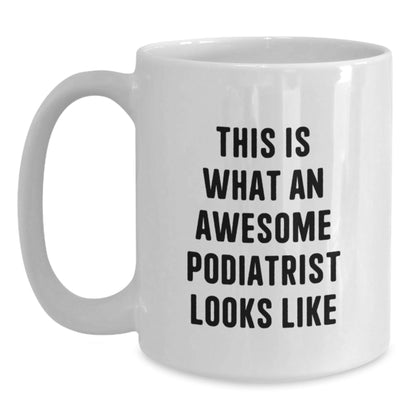 Funny Podiatrist Gifts for Men, Women, Friends, Coworkers, Family - White Coffee Mug, 11oz or 15oz, Ceramic, Microwave, Dishwasher Safe, Gifts from Podiatrist Enthusiasts, Gifts for Podiatrist - The Buy Boom