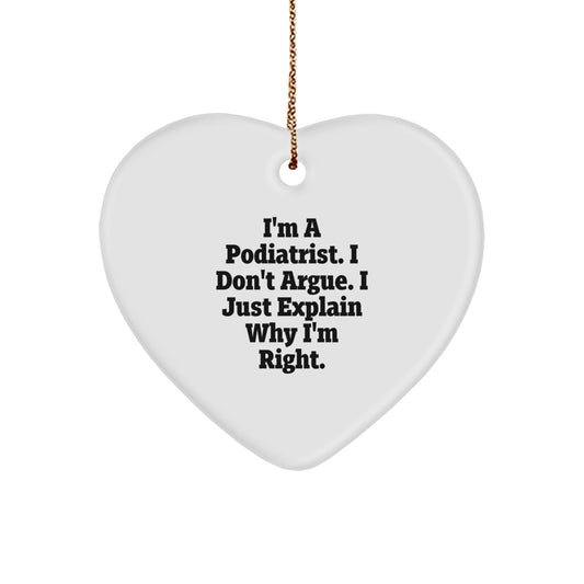 Funny Podiatrist Gifts from Family, Unique Heart Ornament for Podiatrist, I'm A Podiatrist. I Don't Argue. I Just Explain Why I'm Right. Christmas Unique Gift - The Buy Boom