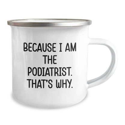 Funny Podiatrist Gifts from Friends for Podiatrist Men Camping Mug Because I Am The Podiatrist. That's Why. - Christmas Unique Mugs - The Buy Boom
