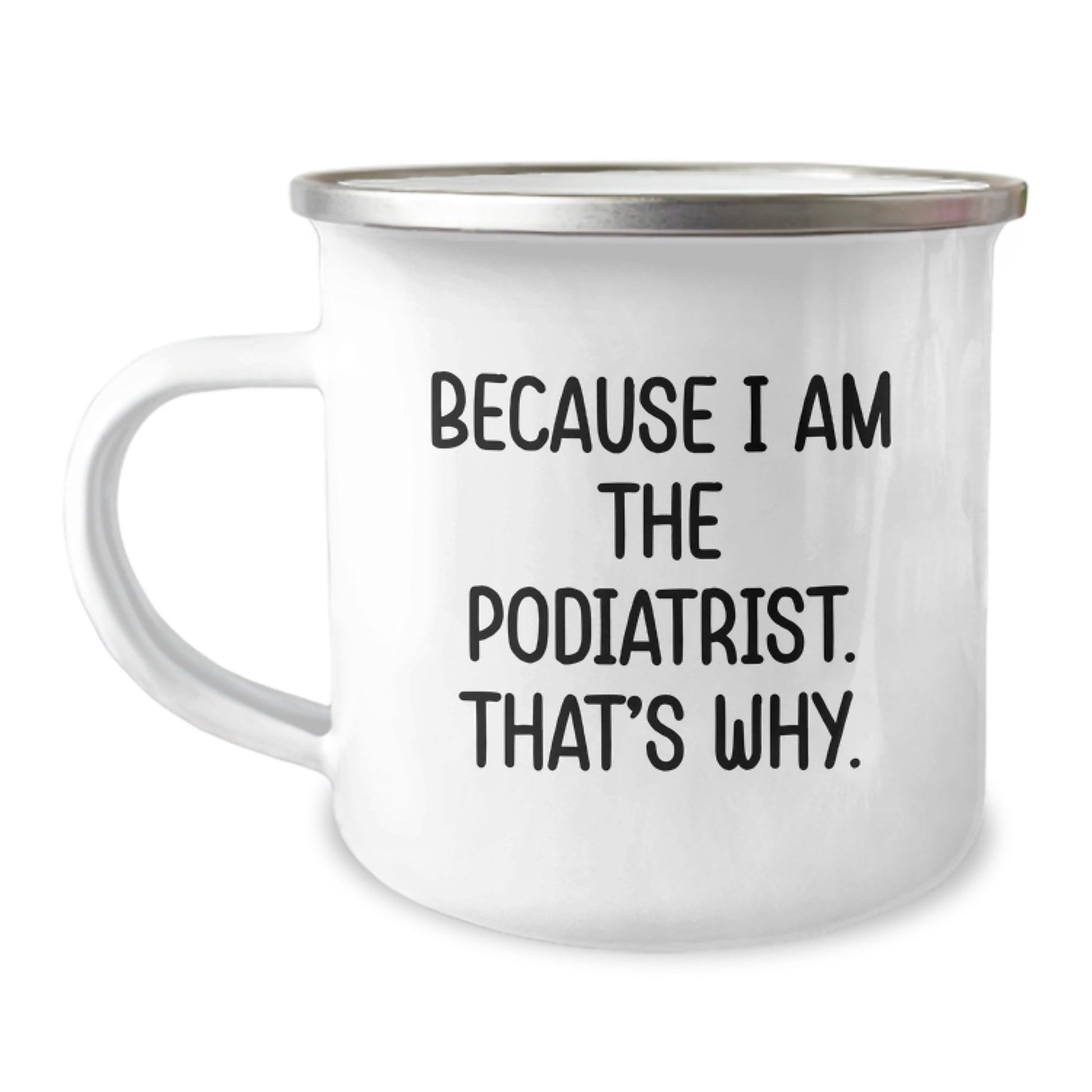 Funny Podiatrist Gifts from Friends for Podiatrist Men Camping Mug Because I Am The Podiatrist. That's Why. - Christmas Unique Mugs - The Buy Boom