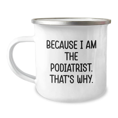 Funny Podiatrist Gifts from Friends for Podiatrist Men Camping Mug Because I Am The Podiatrist. That's Why. - Christmas Unique Mugs - The Buy Boom
