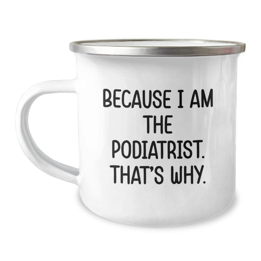Funny Podiatrist Gifts from Friends for Podiatrist Men Camping Mug Because I Am The Podiatrist. That's Why. - Christmas Unique Mugs - The Buy Boom